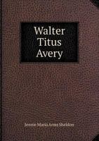 Walter Titus Avery 1377978206 Book Cover