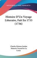 Histoire D'Un Voyage Litteraire, Fait En 1733 (1736) 110420911X Book Cover