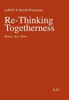 Re-Thinking Togetherness: Know. Act. Now. 3643913737 Book Cover