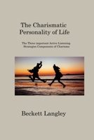 The Carismatic Personality of Life: The Three important Active Listening Strategies Components of Charisma 1806201283 Book Cover