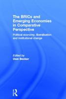 The Brics and Emerging Economies in Comparative Perspective: Political Economy, Liberalisation and Institutional Change 0415843502 Book Cover