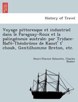 Voyage pittoresque et industriel dans le Paraguay-Roux et la palingénesie australe; par Tridace-Nafé-Théobrôme de Kaout' t' chouk, Gentilhomme Breton, etc. 2019910543 Book Cover