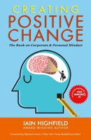 CREATING POSITIVE CHANGE: The Book on Corporate & Personal Mindset B08NDRB91X Book Cover