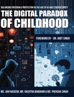The Digital Paradox of Childhood: Balancing Freedom & Protection in the Age of AI and Cybersecurity 9370186638 Book Cover