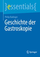 Geschichte der Gastroskopie (essentials) (German Edition) 3662728303 Book Cover