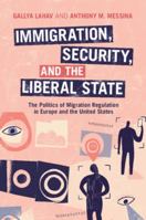 Immigration, Security and the Liberal State: The Politics of Migration Regulation in Europe and the United States 1009297996 Book Cover