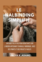 Le Nalbinding Simplifié: Un guide pas à pas pour débutants sur l'ancien artisanat d'aiguille nordique, avec des points et des projets faciles. (French Edition) B0GQ3JKXHP Book Cover
