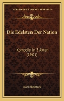 Die Edelsten Der Nation: Komodie In 3 Akten (1901) 1278403973 Book Cover