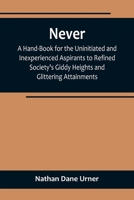 Never: A Hand-Book for the Uninitiated and Inexperienced Aspirants to Refined Society's Giddy Heights and Glittering Attainme 9356713553 Book Cover