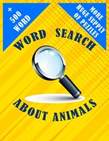 Word Search About Animals + 500 Word And More Huge Supply of Puzzles: 50 Engaging Word Search Puzzles To Sharpen Your Mind Over 500 Different Words About Animals Waiting For You B08SPKTFYW Book Cover