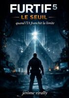 FURTIF — LE SEUIL: Quand l’IA franchit la limite (French Edition) 1291862935 Book Cover