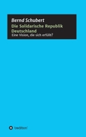 Die Solidarische Republik Deutschland - Eine Vision, die sich erf�llt? 3347034422 Book Cover