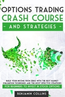 Options Trading Crash Course and Strategies: Build Your Income From Zero With the Best Market Evaluation Techniques and the Most Effective Strategies for Beginners to Invest in Stock Options 1801138168 Book Cover