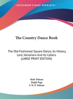 THE COUNTRY DANCE BOOK: THE OLD-FASHIONED SQUARE DANCE, ITS HISTORY, LORE, VARIATIONS & ITS CALLERS. B0006ANV28 Book Cover