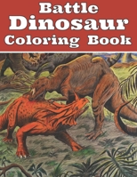 Battle Dinosaur Coloring Book: Jumbo Design with Dinosaur Fighting Coloring For grown ups and Fun B088L9DGD9 Book Cover