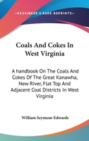 Coals and Cokes in West Virginia. A handbook on the coals and cokes of the Great Kanawha, New River, Flat Top, etc. 0548479119 Book Cover