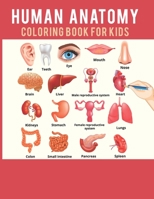 Human Anatomy Coloring Book For Kids: Human body coloring for kids with amazing illustrations Educational Way to Learn About Human Anatomy Gift for Kids and adults B08P3L34DQ Book Cover