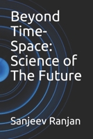 Beyond Time-Space: Science of The Future 1980847916 Book Cover
