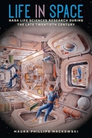 Life in Space: NASA Life Sciences Research During the Late Twentieth Century 168340260X Book Cover