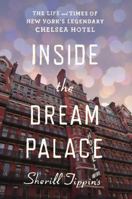 Inside the Dream Palace. The Life and Times of New York's Legendary Chelsea Hotel 0544334477 Book Cover