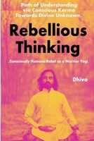 Rebellious Thinking: Consciously Humane Rebel as a WARRIOR YOGI 8193265122 Book Cover