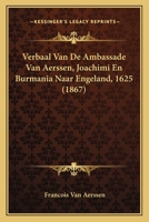 Verbaal Van De Ambassade Van Aerssen, Joachimi En Burmania Naar Engeland, 1625 (1867) 1167508440 Book Cover