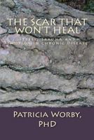 The Scar That Won't Heal: Stress, Trauma, and Emotion in Chronic Disease 1517558921 Book Cover