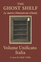 The Ghost Shelf – Le Autrici Dimenticate d’Italia: Volume Unificato Italia (Italian Edition) B0FDQNJCW1 Book Cover
