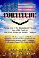 Fortitude: Rising Out of the Trenches of Trauma into a Life Free from Fear, Pain, Shame and Suicidal Thoughts 1075291275 Book Cover