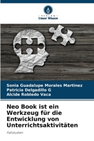 Neo Book ist ein Werkzeug für die Entwicklung von Unterrichtsaktivitäten: Fallstudien B0CHL58585 Book Cover