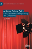 Acting on Cultural Policy: Arts Practitioners, Policy-Making and Civil Society 3031111613 Book Cover