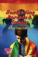Navigating Parents & Family: A Gay Teen’s Guide to Talking with Family and Staying Safe B0FV3BLCF9 Book Cover