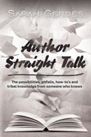 Author Straight Talk: The possibilities, pitfalls, how-to's and tribal knowledge from someone who knows 0979512697 Book Cover