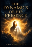 The Dynamics of His Presence B0H344DZ5N Book Cover