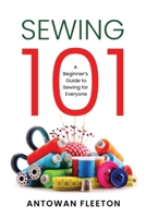 Sewing101: A Beginner's Guide To Sewing For Everyone B0FFMXN2QJ Book Cover