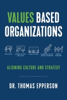 Values Based Organizations: Aligning Culture and Strategy 1544549199 Book Cover
