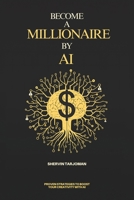 Become A Millionaire By AI: Proven Strategies To Boost Your Creativity With AI 1068884908 Book Cover