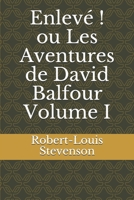Enlevé ! ou Les Aventures de David Balfour   Volume I (French Edition) 1659925754 Book Cover