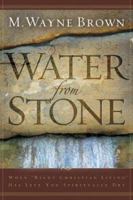 Water from Stone: When "Right Christian Living" Has Left You Spiritually Dry 1576834719 Book Cover