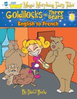 GOLDILOCKS AND THE THREE BEARS: English to French, Level 2 1891888137 Book Cover