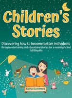 Children's Stories - Discovering how to become better individuals: through entertaining and educational stories for a meaningful and fulfilling life B0CB9SLMMN Book Cover