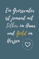 EIN GROSSVATER IST JEMAND MIT SILBER IM HAAR UND GOLD IM HERZEN: A4 Notizbuch TAGEBUCH liebevolles Geschenk für Opa | Opi | Grossvater| schöne ... | zum Geburtstag (German Edition) 1711761028 Book Cover