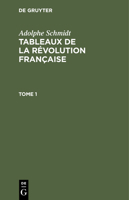 Adolphe Schmidt: Tableaux de la Révolution Française. Tome 1 3112343735 Book Cover