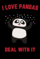 I love Pandas, Deal With it: Panda Bear Notebook 1656530783 Book Cover