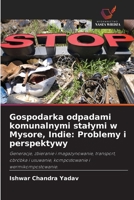 Gospodarka odpadami komunalnymi stałymi w Mysore, Indie: Problemy i perspektywy: Generacje, zbieranie i magazynowanie, transport, obróbka i usuwanie, ... i wermikompostowanie. 6202964723 Book Cover