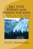 BIG TYPE POEMS and haikus for kids: A short 25 page book with poems for kids 149220479X Book Cover