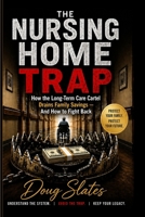 The Nursing Home Trap: How the Long-Term Care Cartel Drains Family Savings — And How to Fight Back (The 2 AM Solution Series) B0GYYQDFKV Book Cover