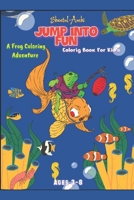 Jump into Fun: A Frog Coloring Adventure: For Kid's Ages 3-8 B0CNPVXLW1 Book Cover