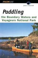 Paddling the Boundary Waters and Voyageurs National Park (Regional Paddling Series) 0762711485 Book Cover