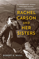 Rachel Carson and Her Sisters: Extraordinary Women Who Have Shaped America's Environment 0813576210 Book Cover